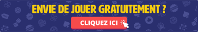 envie de jouer gratuitement ? Cliquez ici